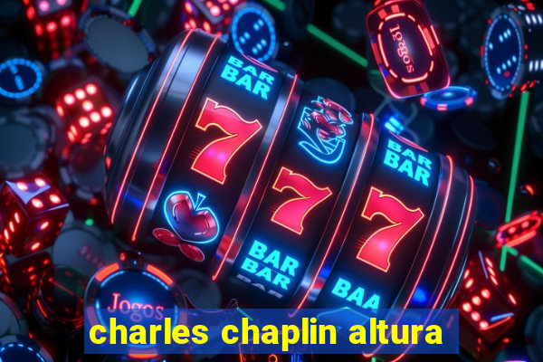 charles chaplin altura