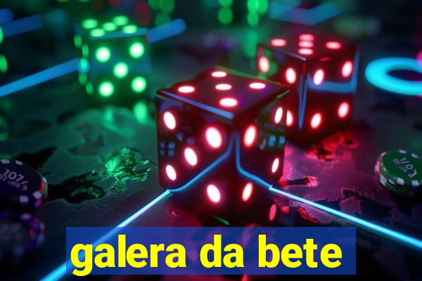 galera da bete