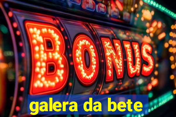 galera da bete