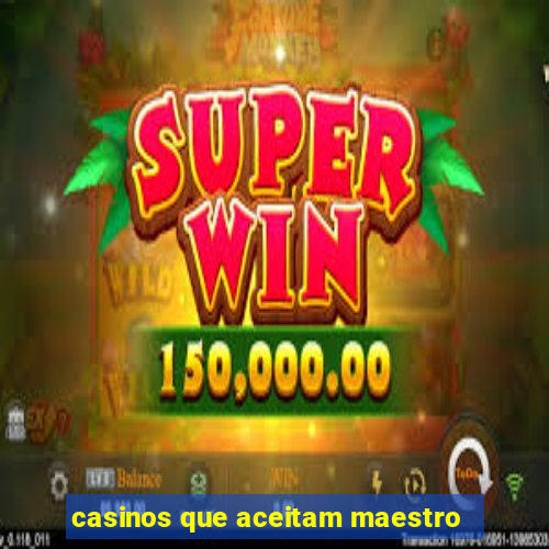 casinos que aceitam maestro