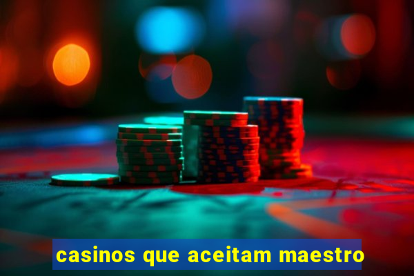 casinos que aceitam maestro