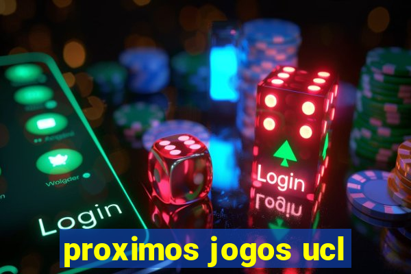 proximos jogos ucl