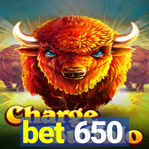 bet 650