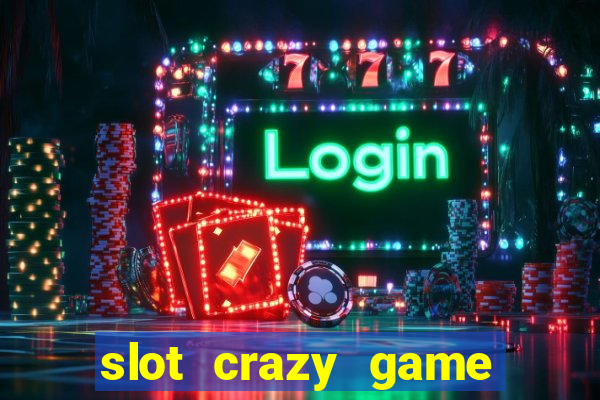 slot crazy game paga mesmo