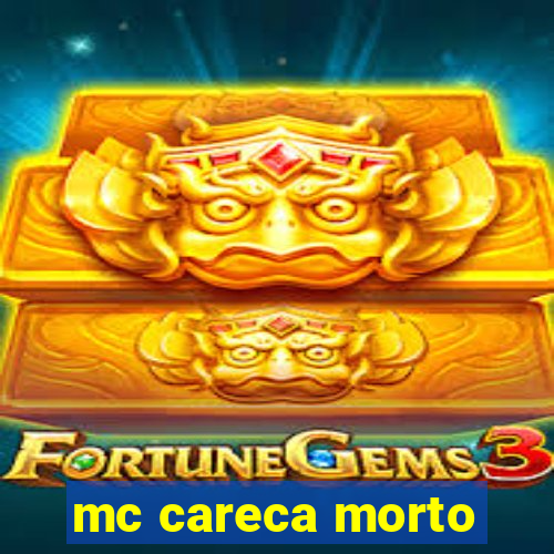 mc careca morto