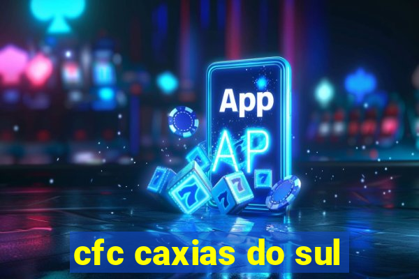 cfc caxias do sul