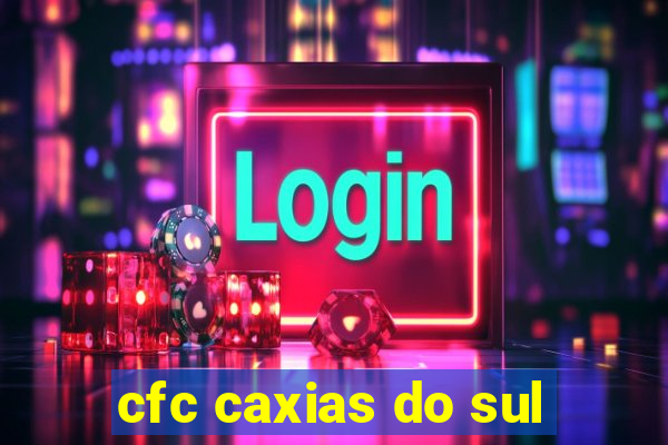 cfc caxias do sul