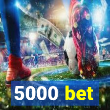 5000 bet