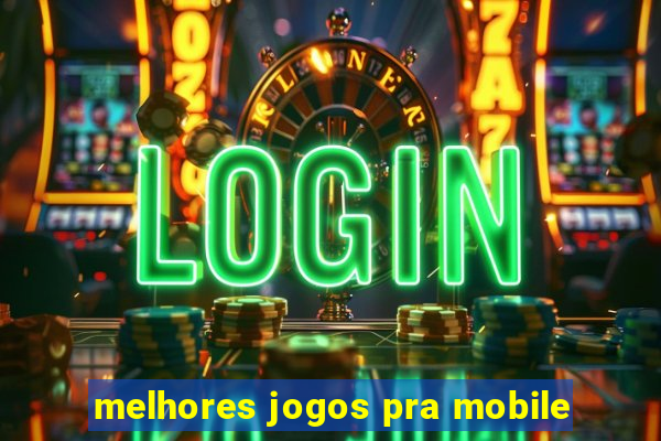 melhores jogos pra mobile