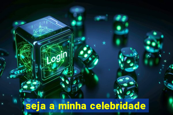 seja a minha celebridade