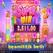 beamititik beth