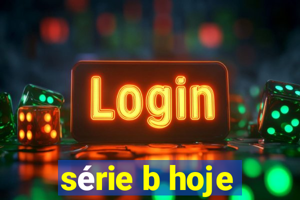 série b hoje