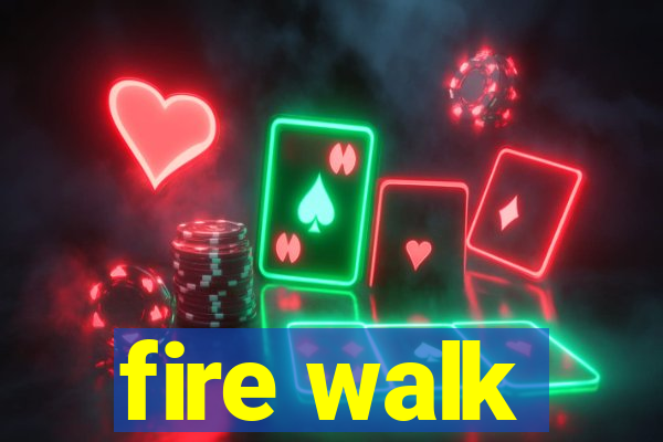 fire walk