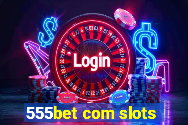 555bet com slots