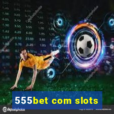 555bet com slots