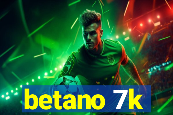 betano 7k