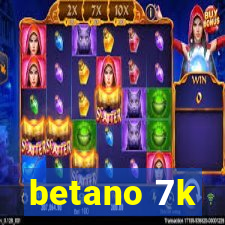 betano 7k