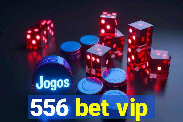 556 bet vip