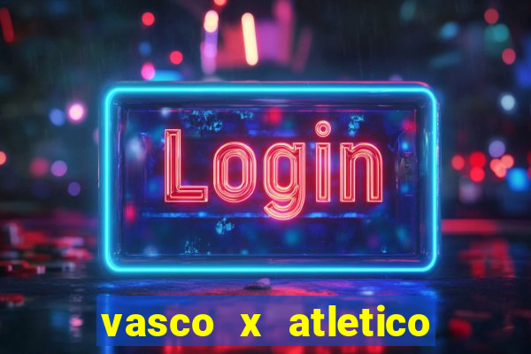 vasco x atletico go onde assistir