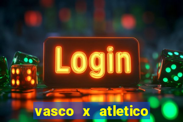 vasco x atletico go onde assistir