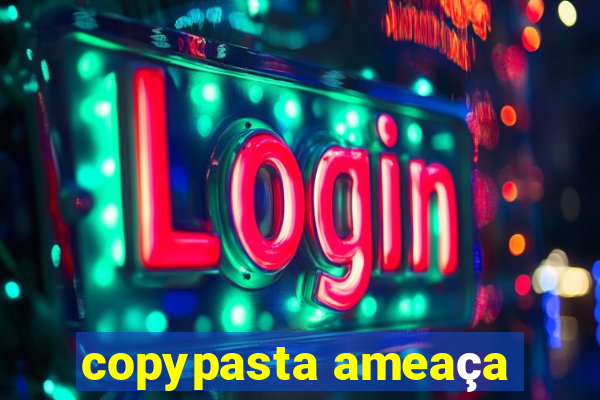 copypasta ameaça