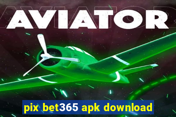 pix bet365 apk download