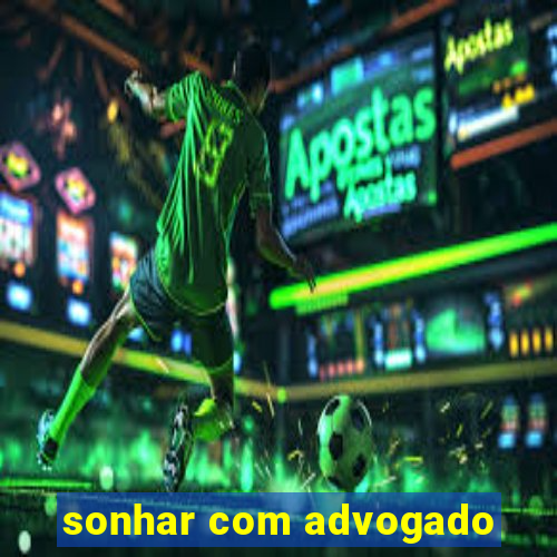 sonhar com advogado