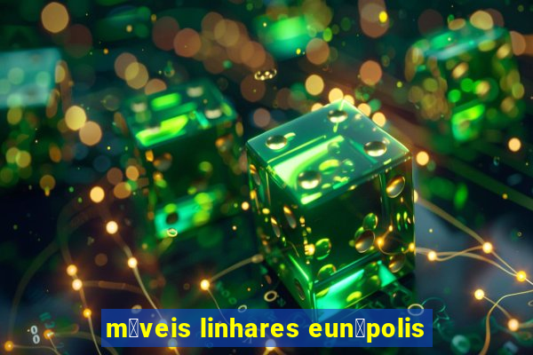 m贸veis linhares eun谩polis