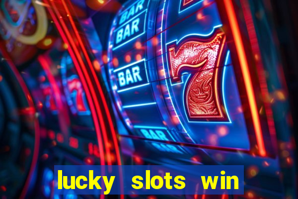 lucky slots win real cash