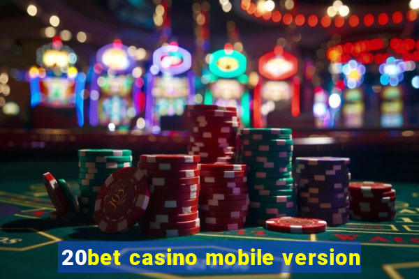 20bet casino mobile version