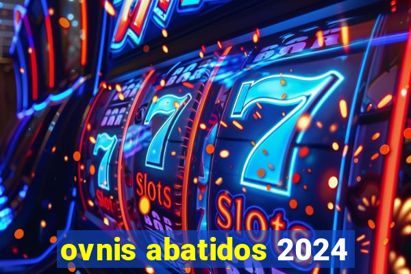 ovnis abatidos 2024