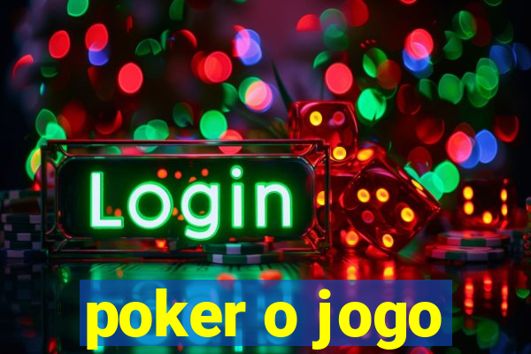 poker o jogo