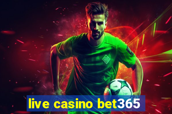 live casino bet365