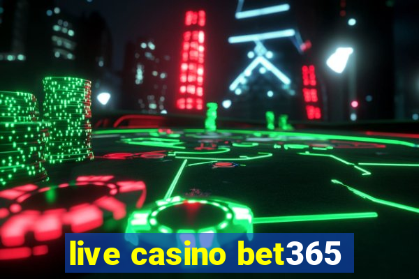 live casino bet365