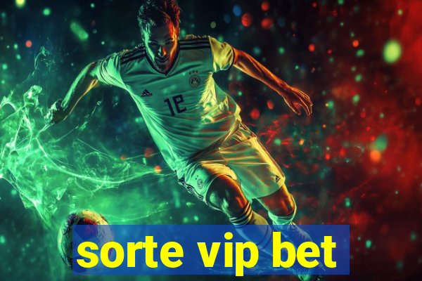 sorte vip bet