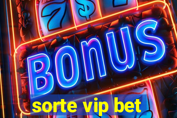 sorte vip bet