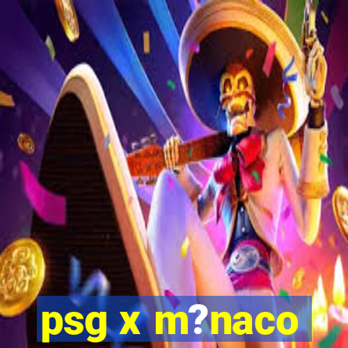 psg x m?naco