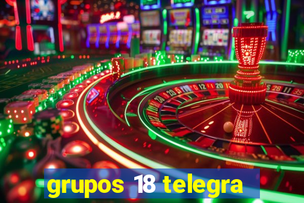 grupos 18 telegra