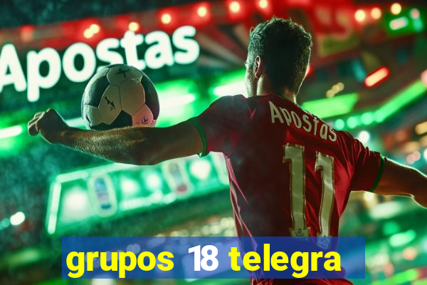 grupos 18 telegra