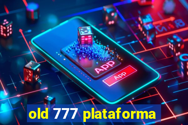 old 777 plataforma