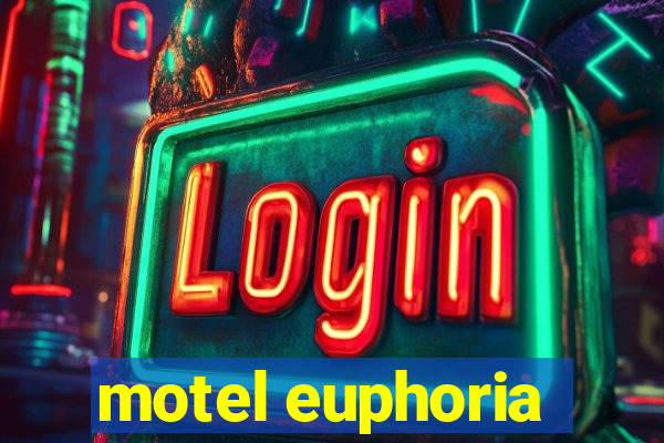 motel euphoria