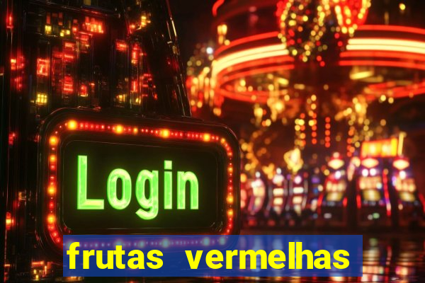 frutas vermelhas nomes e fotos