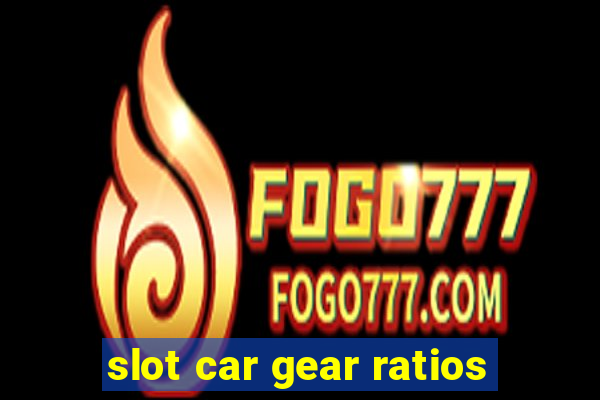 slot car gear ratios