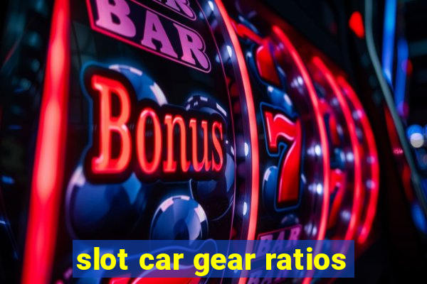 slot car gear ratios