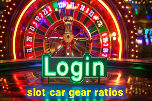 slot car gear ratios