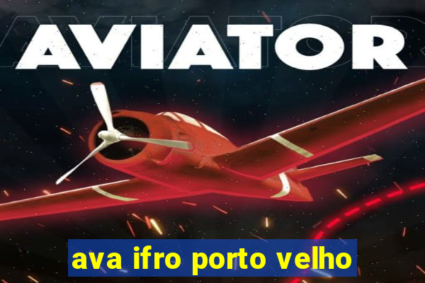 ava ifro porto velho