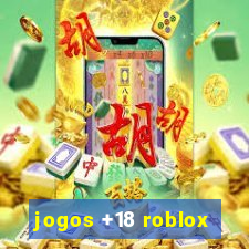 jogos +18 roblox