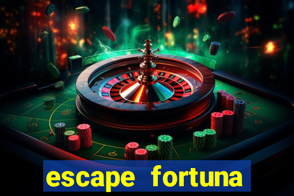 escape fortuna fazer 150