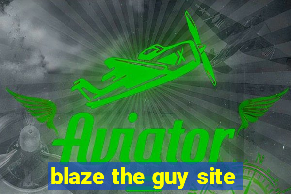 blaze the guy site