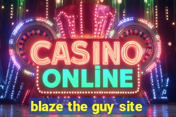 blaze the guy site